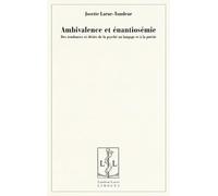 Ambivalence et énantiosémie : Des tendances et désirs de la psyché au langage et à la poésie