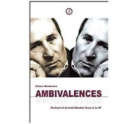 Ambivalences: Portrait Of Arnold Wesker From A To W