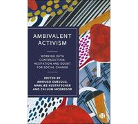 Ambivalent Activism: Working with Contradiction, Hesitation and Doubt for Social Change