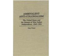Ambivalent Anti-Colonialism, Contributions in Latin American Studies, No. 3 Cary Fraser (Auteur)