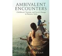 Ambivalent Encounters : Childhood, Tourism and Social Change in Banaras, India