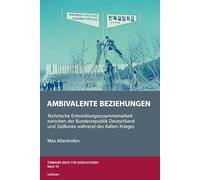 Ambivalente Beziehungen: Technische Entwicklungszusammenarbeit zwischen der Bundesrepublik Deutschland und Südkorea während des Kalten Krieges