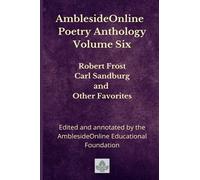 Amblesideonline Poetry Anthology Volume Six: Robert Frost, Carl Sandburg, And Other Favorites