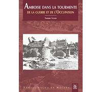Amboise dans la tourmente de la guerre et de l'Occupation De la guerre à l'Occupation - Thierry Vivier - Nouvelles Editions Sutton - broché - Beau livre