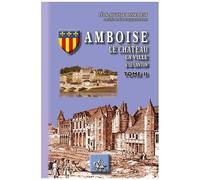 Amboise, Le Château, La Ville, Le Canton - Tome 2