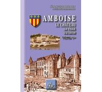 Amboise Le Château, La Ville, Le Conton - Tome 1