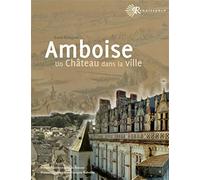 AMBOISE: UN CHATEAU DANS LA VILLE