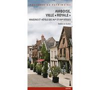 Amboise, Ville Royale Maisons et hôtels des XVème et XVIème siècle - Inventaire Du Patrimoine - Lieux Dits - broché - Guide