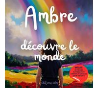 Ambre découvre le monde: Livre personnalisé, histoire magique, affirmations positives, éveil et émerveillement, moment en famille, confiance en soi, ... paisible : Ambre découvre le monde