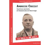 Ambroise Croizat - Justice Sociale Et Humanisme En Héritage