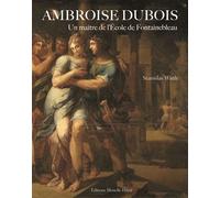 Ambroise Dubois: Un maître de l'Ecole de Fontainebleau