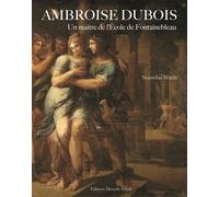 Ambroise Dubois: Un maître de l'Ecole de Fontainebleau