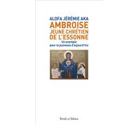 Ambroise, jeune chrétien de l'Essonne Un exemple pour la jeunesse d'aujourd'hui - Alofa Jérémie Aka - Parole Et Silence Eds - broché - Témoignage