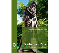 Ambroise Paré, chirurgien dans l'âme Chirurgien dans l'âme - Gérard Hubert-Richou - Societe des Ecrivains - broché - Roman