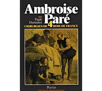 Ambroise Paré, chirurgien de quatre rois de France