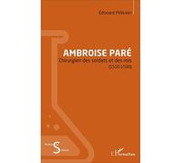 Ambroise Paré: Chirurgien des soldats et des rois - (1510-1590)