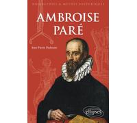 Ambroise Paré - Chirurgien Et Écrivain De La Renaissance