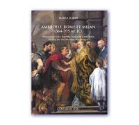 Ambroise, Rome Et Milan (364-395 Ap - Jc) - Naissance De L'empire Romain-Chrétien Et Fin Du Paganisme Politique