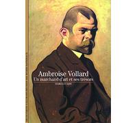 Ambroise Vollard - Un Marchand D'art Et Ses Trésors