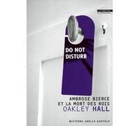 Ambrose Bierce et la mort des rois Oakley Hall (Auteur), Monique Lebailly (Traduction)