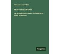 Ambrosia und Nektar!: 200 ernste und heitere Fest- und Tafellieder, Reden, Aufsätze etc.