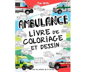 Ambulance - Livre de coloriage et dessin pour les enfants de 3 à 8 ans: Amusez-vous à colorier les ambulances et à dessiner certaines parties de ces ... avec des véhicules pour les tout-petits