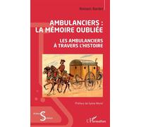 Ambulanciers : la mémoire oubliée Les ambulanciers à travers l'histoire - Romaric Bardet - L'harmattan - broché - Guide