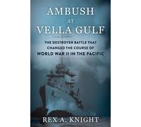 Ambush at Vella Gulf The Destroyer Battle That Changed the Course of World War II in the Pacific - Rex A. Knight - Stackpole Books - ebook (ePub) - Livre
