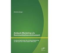 Ambush-Marketing Als Kommunikationsinstrument: Erscheinungsformen Des Ambush-Marketing Am Beispiel Der Fifa Fußball-Wm 2010