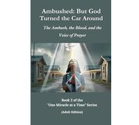 Ambushed: But God Turned the Car Around: The Ambush, the Blood, and the Voice of Prayer