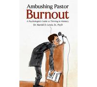 Ambushing Pastor Burnout: A Psychologist's Guide to Thriving in Ministry