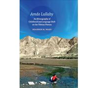 Amdo Lullaby: An Ethnography of Childhood and Language Shift on the Tibetan Plateau
