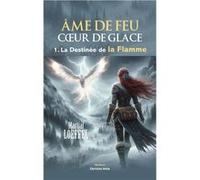 Âme de feu cœur de glace - 1. La Destinée de la Flamme