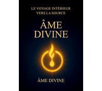 ÂME DIVINE: LE VOYAGE INTÉRIEUR VERS LA SOURCE