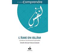 Ame en Islam, (l') : Lumiere Sur Nos Dimensions Spirituelles