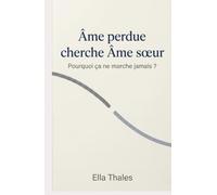 Âme perdue cherche Âme sœur - Pourquoi ça ne marche jamais ?