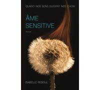 ÂME SENSITIVE: QUAND NOS SENS GUIDENT NOS CHOIX