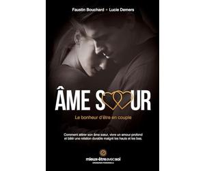 Âme soeur, le bonheur d'être en couple: Comment attirer son âme sœur, vivre un amour profond et bâtir une relation durable malgré les hauts et les bas.