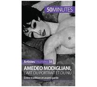 Amedeo Modigliani, L'art Du Portrait Et Du Nu - Entre Tradition Et Avant-Garde