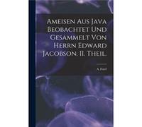 Ameisen Aus Java Beobachtet Und Gesammelt Von Herrn Edward Jacobson. II. Theil. - A. Forel - Creative Media Partners LLC - Livre en Anglais A. ForelA. Forel (Auteur)
