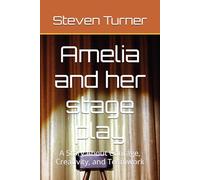 Amelia and her stage play: A Story About Courage, Creativity, and Teamwork