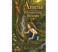 Amelia and the Whispering Woods - The Lost Song: Book 2