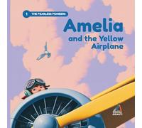 Amelia and the Yellow Airplane: An Illustrated Story about Courage, Adventure, and the Magic of Flying Beyond Limits