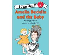 Amelia Bedelia and the Baby: The Charming Classic About a Literal-Minded Housekeeper for Kids (Ages 4-8)