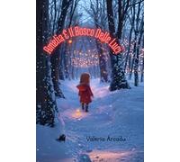 Amelia E Il Bosco Delle Luci, Fiaba illustrata di Natale 3-7 anni, Fiabe Da Collezione: Fiaba illustrata per bambini 3-7 anni, collana "La Biblioteca Del Natale", Fiabe della Buonanotte