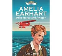 Amelia Earhart: Adventurer And Aviator