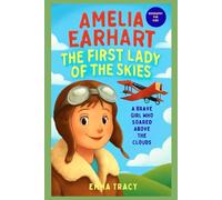 Amelia Earhart Biography for kids: The First Lady of the Skies - A Brave Girl Who Soared Above the Clouds