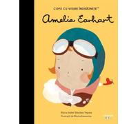 Amelia Earhart. Copii cu visuri indraznete - Maria Isabel Sanchez Vegara