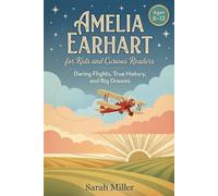 Amelia Earhart for Kids and Curious Readers: Daring Flights, True History, and Big Dreams for Ages 8-12