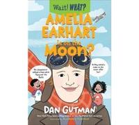 Amelia Earhart Is on the Moon? Dan Gutman (Auteur)